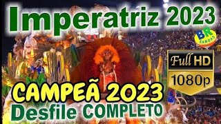 Imperatriz 2023 CAMPEÃ FULL HD Desfile COMPLETO [upl. by Connelly663]