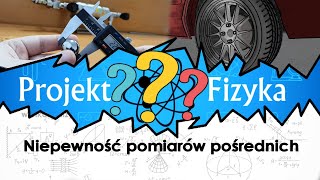 Niepewność pomiarów pośrednich i bezpośrednich Fizyka kurs matura №7 ⚛ Projekt Fizyka [upl. by Otiragram]