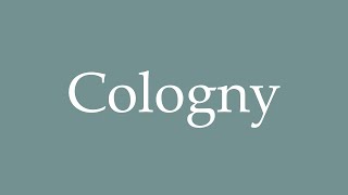 How to Pronounce Cologny Correctly in French [upl. by Iteerp270]