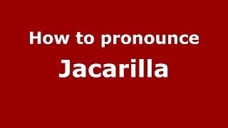 How to pronounce Jacarilla SpanishSpain  PronounceNamescom [upl. by Judon]