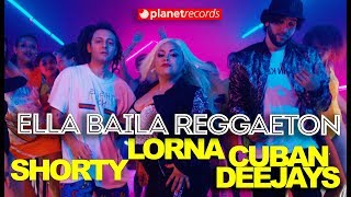 LORNA ❌ SHORTY ❌ CUBAN DEEJAYS  Ella Baila Reggaeton Official Video by Felo Reggaeton 2019 [upl. by Lauzon]