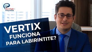 VERTIX É BOM PARA LABIRINTITE  NEUROLOGISTA DR TONTURA EXPLICA [upl. by Lamp]