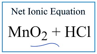 How to Write the Net Ionic Equation for MnO2  HCl  Cl2  MnCl2  H2O [upl. by Oderfodog]