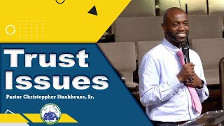 Trust Issues  Pastor Christoppher Stackhouse Sr [upl. by Boarer]