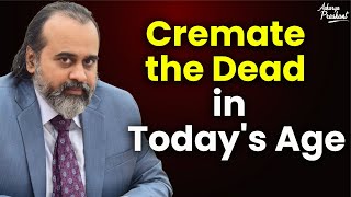 How to cremate the dead in todays age  Acharya Prashant 2018 [upl. by Farly970]