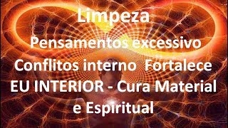 Limpeza de pensamento excessivo amp conflitos interno  EU INTERIOR  Cura Material e Espiritual [upl. by Walters975]