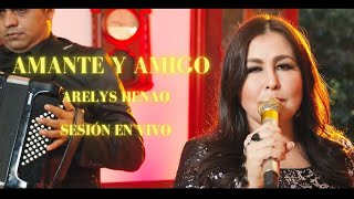 Arelys Henao  Amante y Amigo Sesión En Vivo [upl. by Ocsisnarf]