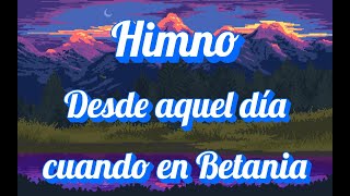 Himno Desde aquel día cuando en Betania [upl. by Avery139]