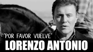 Lorenzo Antonio  quotPor Favor Vuelvequot  Video Oficial [upl. by Gifford]