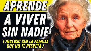 10 FORMAS INTELIGENTES de aprender a VIVIR sin NADIE incluso sin la familia que no te respeta [upl. by Nive]