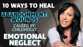 10 Ways to HEAL ABANDONMENT TRAUMA Caused by Parental Emotional NeglectLisa Romano [upl. by Aryek473]