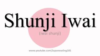 How to Pronounce Shunji Iwai [upl. by Atsahs932]