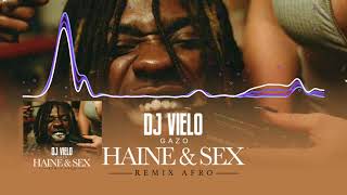 Dj Vielo X Gazo  Haine amp Sex Remix Afro [upl. by Jolenta]