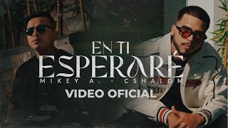 En Ti Esperaré Mikey A x Cshalom VIDEO OFICIAL [upl. by Rayna]