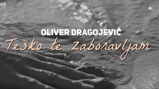 Oliver Dragojević  Teško te zaboravljam Official lyric video [upl. by Capon]