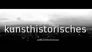 How to Pronounce kunsthistorisches in German [upl. by Chun350]