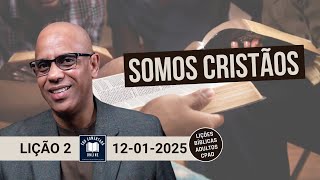 Lição 2 – Somos Cristãos  EBD  ADULTOS  1 Tri 2025 [upl. by Lasyrc]