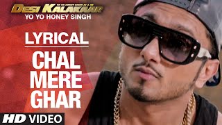 LYRICAL Chal Mere Ghar Full Song with LYRICS  Yo Yo Honey Singh  Desi Kalakaar [upl. by Areic]