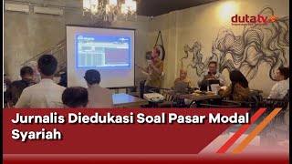 Jurnalis Diedukasi Soal Pasar Modal Syariah  Berita Terkini [upl. by Lambard10]