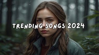 Trending songs 2024 ☕ Trending tiktok songs  Viral hits 2024 [upl. by Chiang]