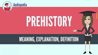 What Is PREHISTORY PREHISTORY Definition amp Meaning [upl. by Adair]