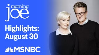 Watch Morning Joe Highlights August 30  MSNBC [upl. by Ladnek]