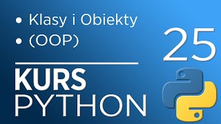 25 Kurs Python 3  Klasy i Obiekty OOP [upl. by Nanyt]