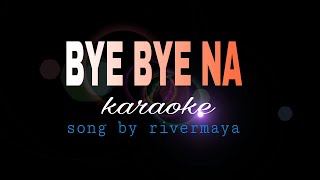 BYE BYE NA rivermaya karaoke [upl. by Manbahs]