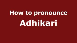 Pronounce Names  How to Pronounce Adhikari [upl. by Niras211]