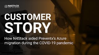 How N4Stack aided Preventxs Azure migration during the COVID 19 pandemic [upl. by Carper772]