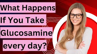 What Happens If You Take Glucosamine every day [upl. by Enttirb]