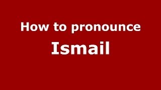 How to pronounce Ismail ArabicMorocco  PronounceNamescom [upl. by Nnalyrehc]