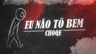 Choqe  Eu não tô bem [upl. by Eirrok]