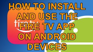 How to Install and Use The Fire TV App on your Android Phone and Tablet [upl. by Buyse]