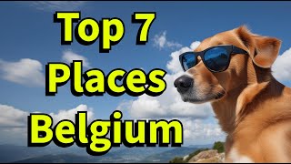 Top 7 Must Visit Places in Belgium for Travel and Culture [upl. by Mitinger]