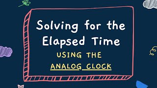 Math Grade 2 Solving for the Elapsed Time Using the Analog Clock [upl. by Keenan]