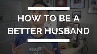 How to Be a Better Husband  How to Love your Wife Better [upl. by Trutko]