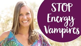 Energy Vampires How to Stop Psychic Vampires From Draining Your Energy [upl. by Sartin383]