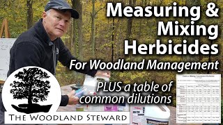 Measuring and Mixing Herbicides for Woodland Management PLUS A Table of Common Dilutions  103121 [upl. by Filide]