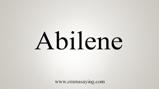 How To Say Abilene [upl. by Nnylf25]