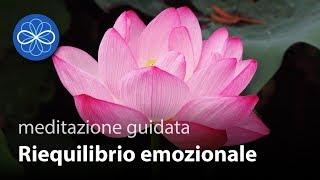 Riequilibrio Emozionale  meditazione guidata pulizia emozionale [upl. by Nahamas136]