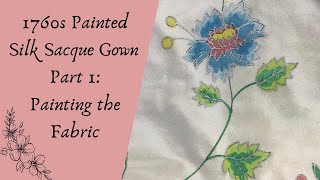 1760s Painted Silk Sacque Gown Painting the Fabric [upl. by Antipus]