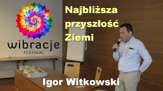 Najbliższa przyszłość Ziemi  Igor Witkowski  Festiwal Wibracje [upl. by Fontes]