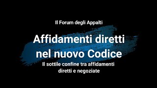 Affidamenti diretti nel nuovo Codice Il sottile confine tra affidamenti diretti e negoziate [upl. by Treulich88]