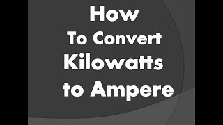 How to convert Kilowatt to Ampere  Kw to Amps [upl. by Gonsalve]