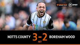 Notts County vs Boreham Wood 32  Magpies bag 120th minute winner  National League Highlights [upl. by Sivehc]