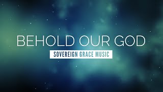 Behold Our God  Sovereign Grace Music  LYRIC VIDEO [upl. by Ginger385]