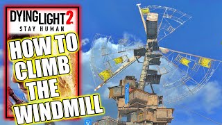 Dying Light 2 – How to Climb the Wind Turbine Old Villedor Master Windmill [upl. by Ase]