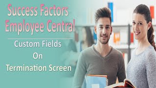 Custom Fields on Termination Screen  SAP Successfactors Employee Central [upl. by Enyaj839]