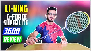 Badminton Racket Review  LiNing GForce 3600 Superlite  Test amp Trial [upl. by Etnwahs]